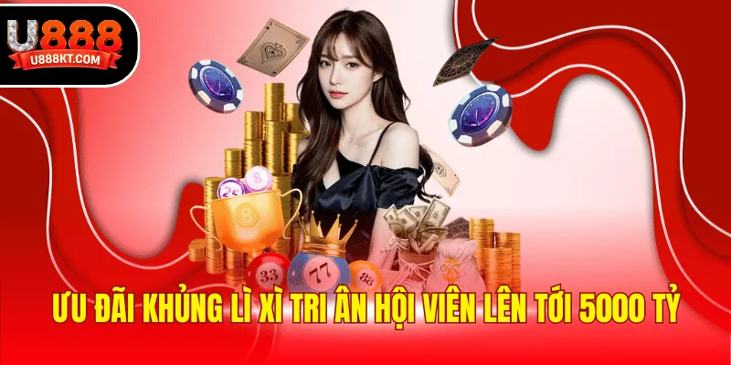 Ưu đãi khủng lì xì tri ân hội viên lên tới 5000 tỷ